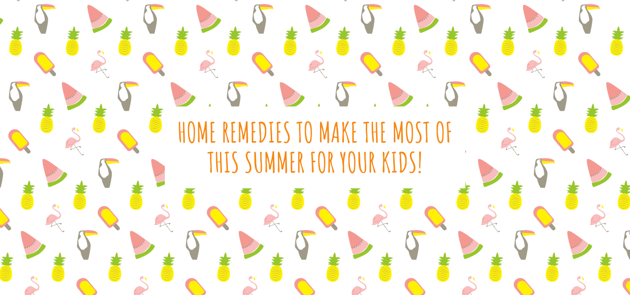 Home Remedies to Make The Most of This Summer For Your Kid 